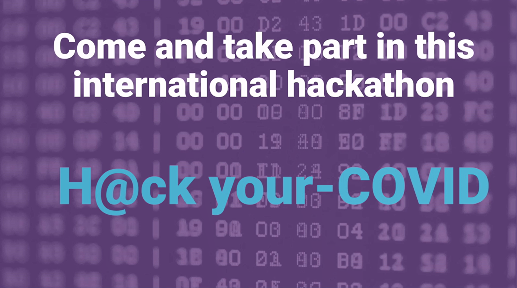 See larger image A screenshot of a youtube video that says "Come and take part in the international hackathon H@ck your-COVID"