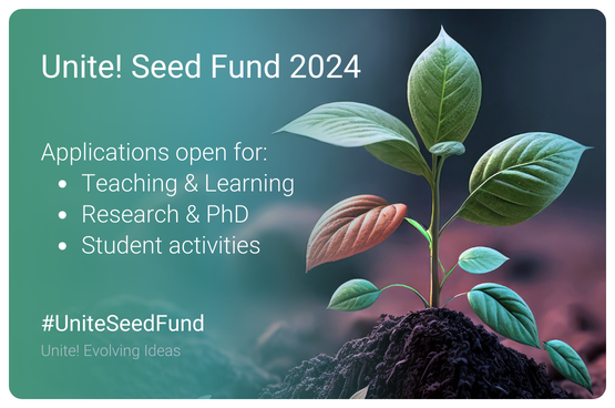 See larger image Promotional image of the Unite! Seed Fund 2024 which promotes the open applications for: Teaching & Learning, Research & PhD and Student activities.